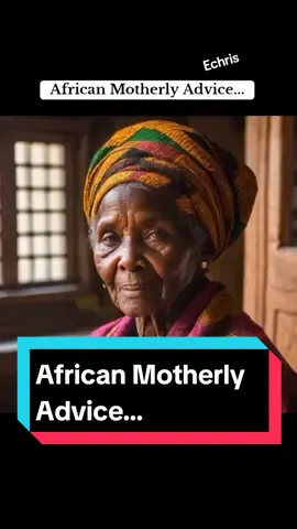 African Motherly Advice... #father #quotes #dreams #amen #pray #prayer #wordsofwisdom #friends #advice #success #Love #loveyou #loveyourself #lovestory #lover #wisewords #forever_wisdom #quoteoftheday #motivational #principles #lifelessons #motivation #ai #wisdom #viral #foryoupage #fyp #viralvideo #Relationship #talking #build #dating #couples #marry #marriage #smile #african #echris #africantiktok #africa #africanparents #child #God #prayer #godblessyou #mother #mom #mum #MomsofTikTok #momlife #momtok #motherdaughter #mothersday #motherlove
