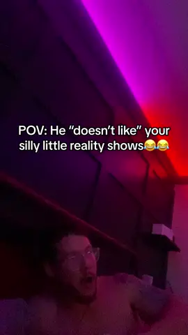 POV: He “doesn’t like” your silly little reality shows😂😂💖 #fyp #marriage #realitytv #pov 