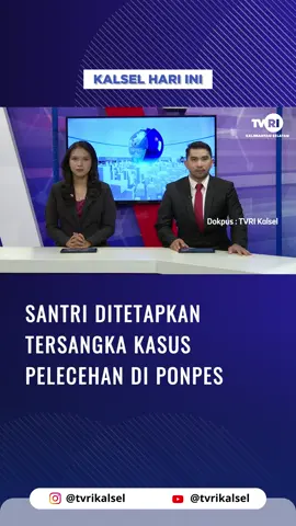 SANTRI DITETAPKAN TERSANGKA KASUS PELECEHAN DI PONPES  #tiktokberita#beritaviral  #berita #viral#kalsel #beritaterkini  Saksikan Siaran TVRI Kalsel Melalui: *Channel digital: Banjarmasin Ch. 30 UHF Haruai Ch. 27 UHF Kotabaru Ch. 30 UHF Kandangan Ch. 29 UHF *Live streaming Youtube TVRI Kalsel *TVRI Klik Kalsel www.klik.tvri.go.id *Satelit Merah Putih Telkom 4