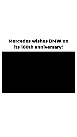 Mercedes playfully wished BMW a happy 100th birthday implying that 30 years before they launched the competition was boring and highlighting their lon #oG0s
