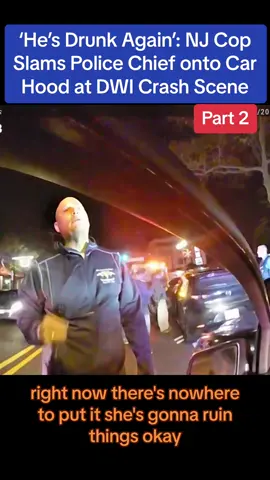 ‘He’s Drunk Again’: NJ Cop Slams Police Chief onto Car Hood at DWI Crash Scene #cops #copsoftiktok #arrested #arrested #jail #lawenforcement #copsoftikrok #usa #flypシ #usa🇺🇸 