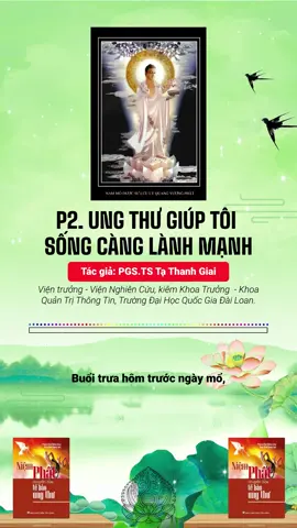 UNG THƯ GIÚP TÔI SỐNG CÀNG LÀNH MẠNH - PHẦN 2 - Tác giả: PGS.TS Tạ Thanh Giai, Viện trưởng Viện Nghiên Cứu, kiêm Khoa trưởng khoa Quản Trị Thông Tin, trường Đại học Quốc Gia Đài Loan. - Trích trong: Sách Niệm Phật Chuyển Hoá Tế Bào Ung Thư (- Tác giả: PS Đạo Chính) - Giọng đọc: Thy Mai - Nguồn Audio: Trung Tâm Diệu Pháp Âm Nam Mô Dược Sư Lưu Ly Quang Vương Phật #niemphatchuyenhoatebaoungthu