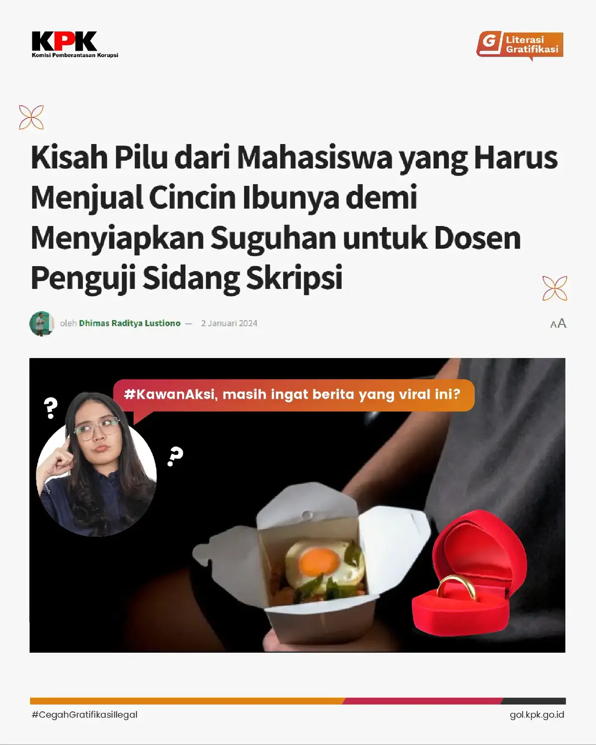 #KawanAksi , pernah memberikan suguhan kepada dosen saat sidang skripsi? Ada satu kisah di mana kebiasaan memberikan suguhan kepada dosen saat sidang skripsi, ternyata membuat salah satu mahasiswa harus rela menjual cincin ibunya. Seperti apa kisahnya? Baca selengkapnya pada konten di atas, yuk! Apa tanggapan #KawanAksi setelah membaca kisahnya di atas? Tulis di kolom komentar, ya! #CegahGratifikasiIlegal #LiterasiGratifikasi #BanggaBerintegritas #SidangSkripsi #GratifikasiIlegal #Mahasiswa #Dosen #CeritaMahasiswa 