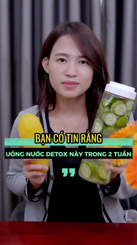 Bạn có tin uống nước detox trong 2 tuần giảm được 7 kí? #nguyentragiang #suckhoe #xuhuong #tiktokvietnam #tagamedia 