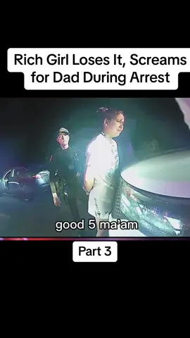 Rich Girl Loses It, Screams for Dad During Arrest