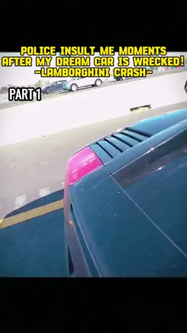 POLICE INSULT ME MOMENTS AFTER MY DREAM CAR IS WRECKED! -LAMBORGHINI CRASH- #cops #police 