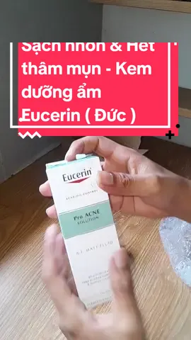 Sạch nhờn và hết thâm mụn cùng dưỡng ẩm Eucerin của Đức #kemduongam #eucerin #duocmypham #dalieu #chamsocda #skincare 