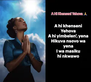 A hi Khenseni Yehova! one of the loved xitsonga hymns #gospelmusic #xitsongatiktok #worship #VoiceEffects 