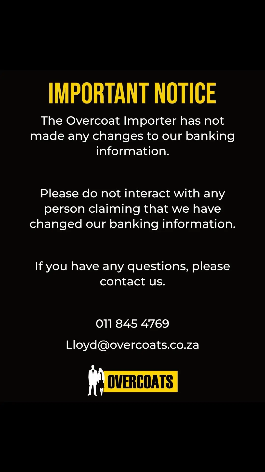 Important notice: The Overcoat Importer has not made any changes to our banking information. Please do not interact with any person claiming that we have changed our banking information. If you have any questions, please contact us.
