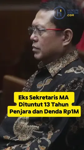 Jaksa Penuntut Umum KPK menuntut Sekretaris Mahkamah Agung (MA) RI nonaktif Hasbi Hasan dengan pidana 13 tahun dan 8 bulan penjara. Hasbi juga dituntut membayar denda Rp.1 miliar. Jaksa menilai Hasbi menerima suap sebesar Rp11,2 miliar, suap tersebut dari Heryanto Tanaka untuk mengurus gugatan perkara kepailitan KSP Intidana pada tingkat kasasi. Hasbi juga dituntut atas penerimaan gratifikasi sebesar Rp630 juta untuk fasilitas menginap dan perjalanan pariwisata.