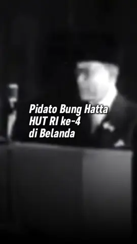 Pidato Bung Hatta pada HUT RI ke-4 di Belanda #bunghatta  #pidato  #sejarah  #kemerdekaan  #CapCut 