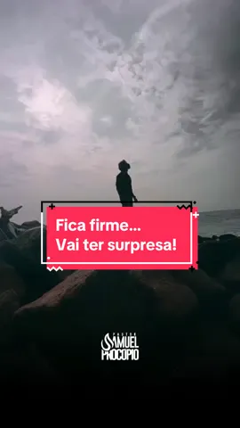 Fica firme…Vai ter surpresa!