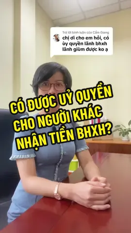 Trả lời @Cẩm Giang có được uỷ quyền cho người khác nhận tiền bhxh?#baohiemxahoi #LearnOnTikTok #baohiemxahoi1lan 