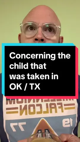 FYI: I am aware of the situation with the mom in OK and the child who may be in TX with her father 