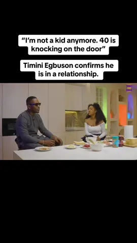 “I’m not a kid anymore. 40 is knocking on the door” Timini Egbuson confirms he is in a relationship.