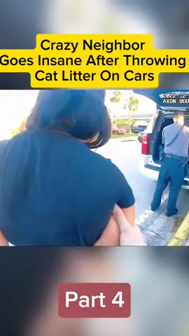 Part 4 : Crazy Neighbor Goes Insane After Throwing Cat Litter On Cars #copsoftiktok  #policeofficer #cops #bodycame #foryou #cops 