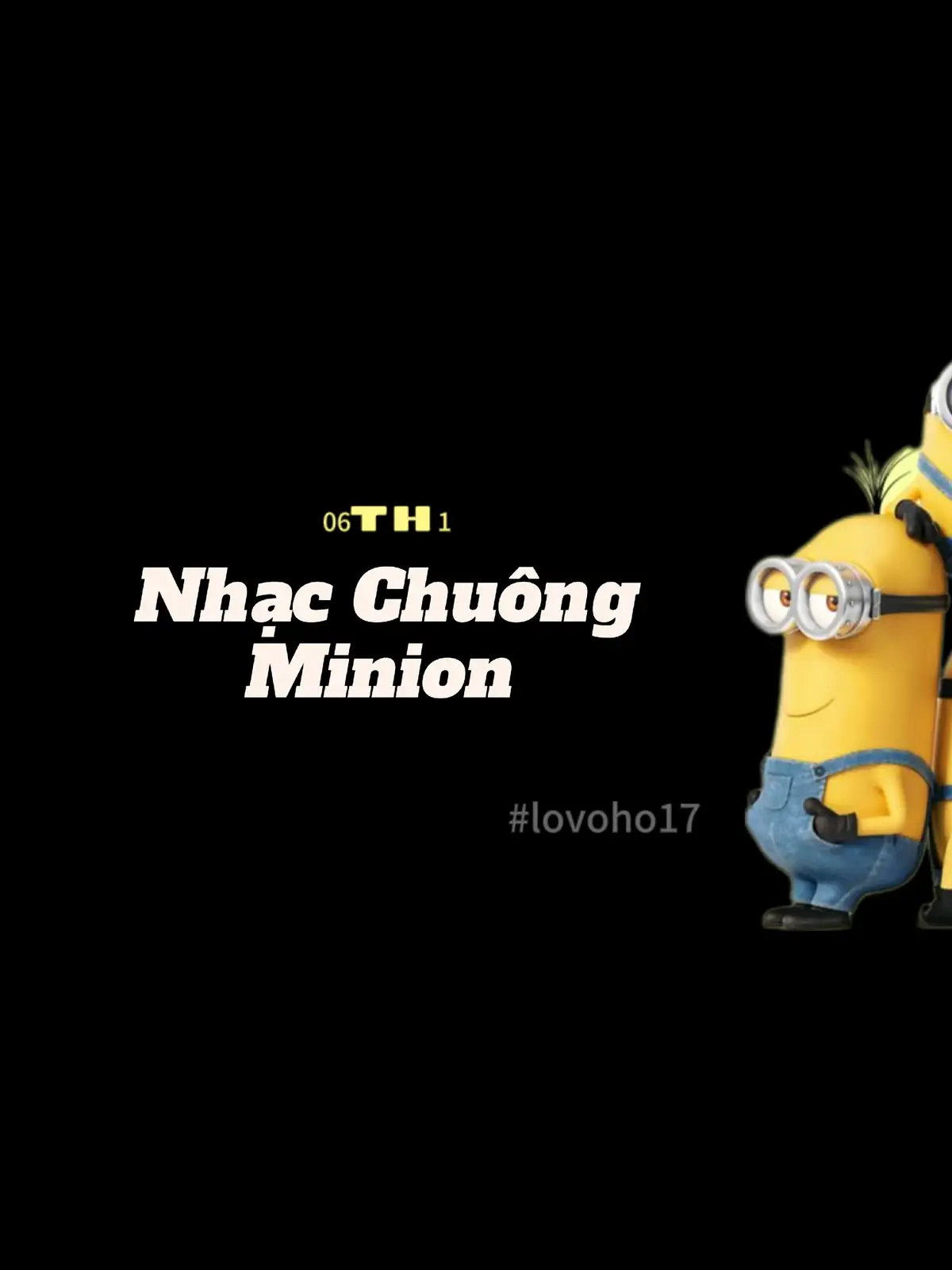 #06th1 #lovoho17 #nhachaymoingay #lyric #nhacchuongminion 