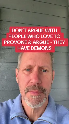 DON’T ARGUE WITH PEOPLE WHO LOVE TO PROVOKE & ARGUE - THEY HAVE DEMONS #argue #strife #strive #demons #provoke #anger #freedomfromsoulwoundsanddemons #restoredtofreedom #walkaway #fight 