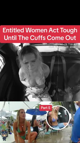 Entitled Women Act Tough Until The Cuffs Come Out