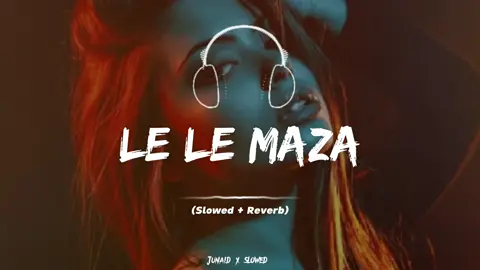Le Le Maza Full Song Slowed Reverb ❤️🎧#junaidxslowed #slowedandreverb #foryou #foryoupage #indiansong #punjabisong #tiktokpakistan #goviral #trendingvideo #viralvideo 