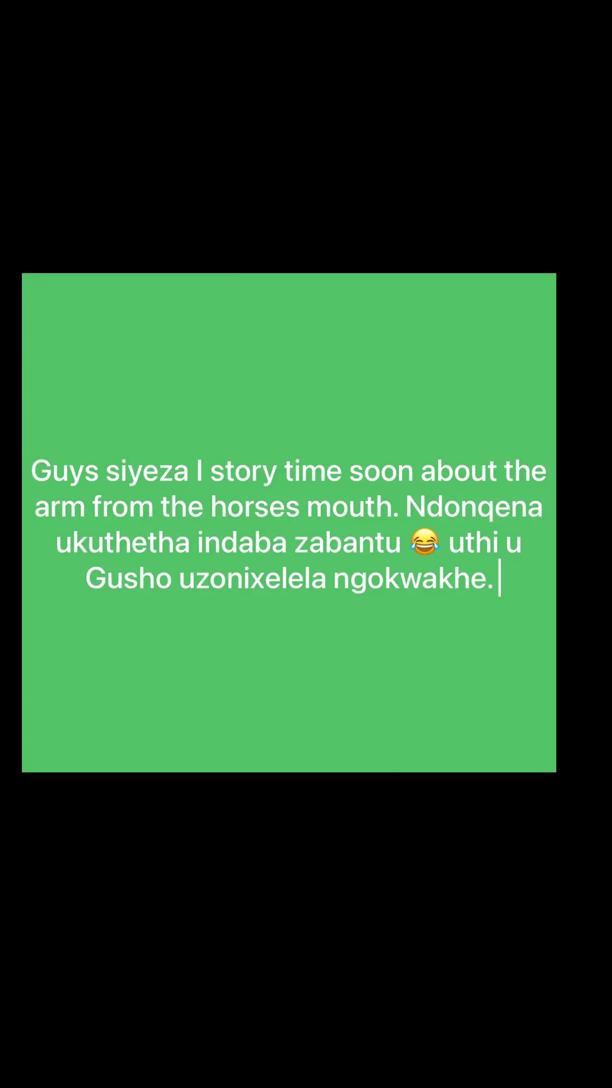 Gusho says i should let you know that he will do a story time about what happened to his arm.. uthi mlindeni aphole 😂😂😂..