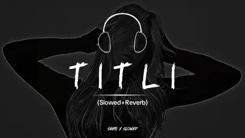 (TITLI) Full Song Slowed Reverb❤🎧#sherixslowed #foryou #slowedreverb #indiansongs #punjabisongs #pakistanisongs #tiktokpakistan #viralvideo 