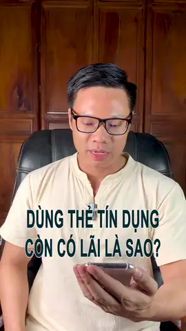 Dùng thẻ tín dụng còn có lãi là như thế nào? #tungnganhang #nganhang #vaynganhang #vaythechap #vaykinhdoanh #thetindung #vaytinchap #learontiktok #longervideos #xuhuong