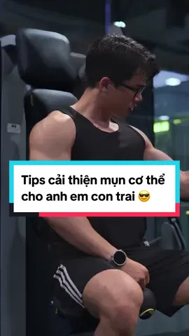 Tips giúp cải thiện tình trạng mụn cơ thể cho anh em con trai 😎 #LearnOnTikTok #songkhoe247 #skincare #foryou #moawmoaw #transformation #tiktokvn 