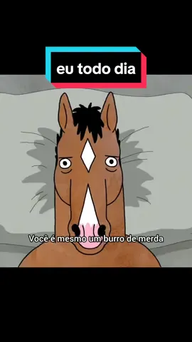 Eu todo dia #bojackhorseman #sad #fyp #netflix #meme 