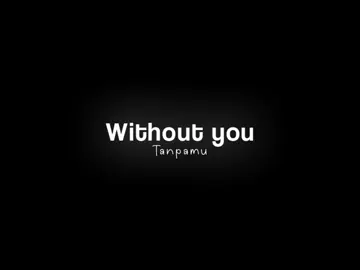 without you😔🙃 #lyrics #liriklagu #foryoupage #fyp #withoutyou 