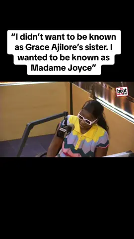 “I didn’t want to be known as Grace Ajilore’s sister. I wanted to be known as Madame Joyce”