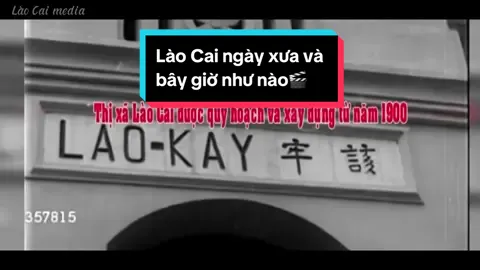 Lào Cai ngày xưa và bây giờ #laocai #haibanhplus #ngayxuavabaygio #24laocai 