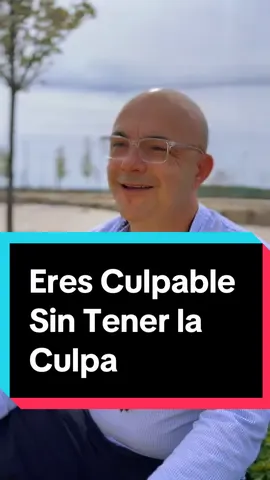 Eres Culpable Sin Tener la Culpa 