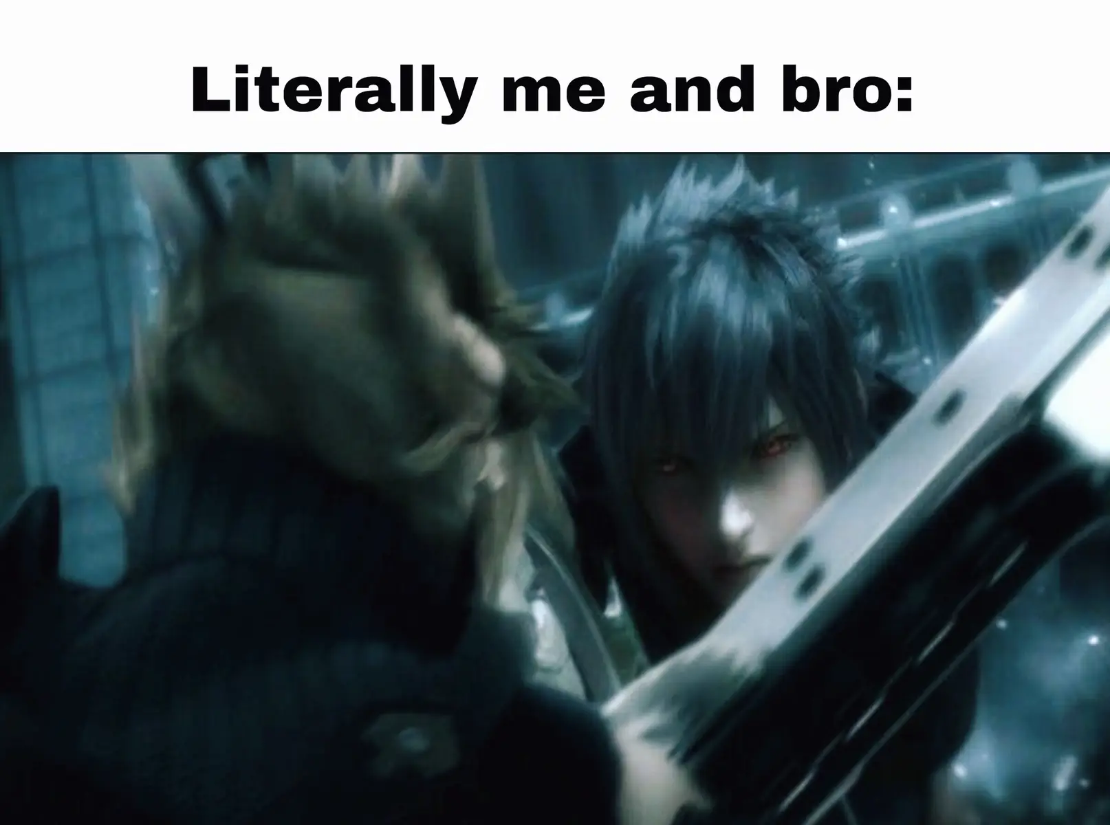 Literally me and bro #dreamkaii #finalfantasy7 #finalfantasyxv #cloudstrife #noctis #real #relatable #meme #memes #viral #trending #blowthisup #xyzbca #foryou #fyp