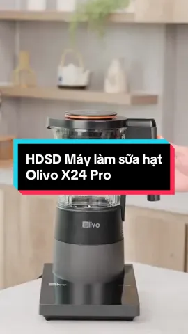 HDSD Máy Làm Sữa Hạt Olivo X24 Pro