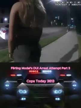 Flirting Model's DUI Arrest Attempt Part 3 #cops #policeofficer #copsoftiktok #viral  #copstiktok #foryou #fyp #copsusa #copstoday3613 