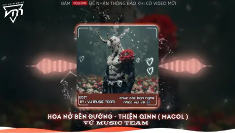 HOA NỞ BÊN ĐƯỜNG - THIỆN Qinn REMIX ( MACOL )#vumusic #vumusicteam #nhachaymoingay #tiktokgiaitri @macolsoiuz 