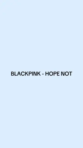 blackpink - hope not full lyrics #fypシ #fyp #kpopsong #music #spotify #blackpink #blink 