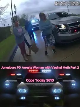 Jonesboro PD Arrests Woman with Vaginal Meth P2 #cops #policeofficer #copsoftiktok #viral  #copstiktok #foryou #fyp #copsusa #copstoday3610 