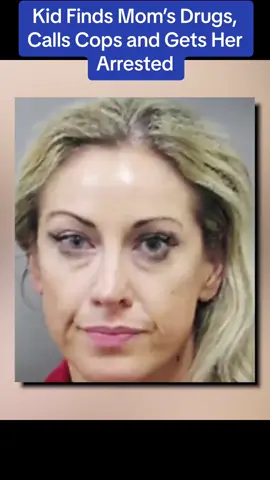 Kid Finds Mom’s Drugs, Calls Cops and Gets Her Arrested