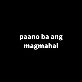 Paano ba ang magmahal?✨😫 #ramplyrics #lyrics #fyp #fypシ 