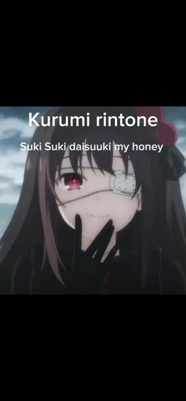 Suki Suki daisuuki my honey versi ringtone#kurumi#kurumitokisaki  #ringtone#datealiveseason5 