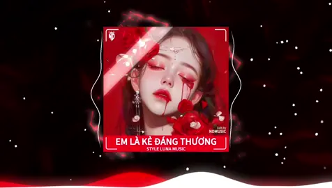 Em Là Kẻ Đáng Thương - Style Luna Music || Nhạc Remix Hot Tik Tok 2024 || NDMUSIC #NDMusic #nhachaymoingay #nhacnaychillphet #nhachay #bass #edm #xuhuong #hottrend #aveeplayer 
