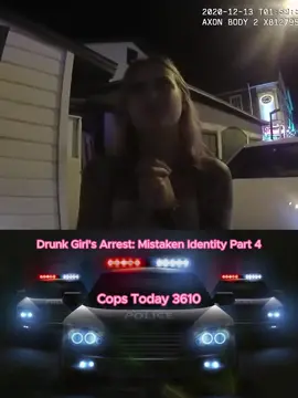 Drunk Girl's Arrest Mistaken Identity Part 4 #cops #policeofficer #copsoftiktok #viral  #copstiktok #foryou #fyp #usa #copstoday3610