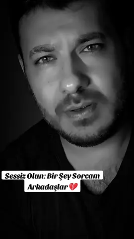 Bir Şey Sorcam Arkadaşlar💔