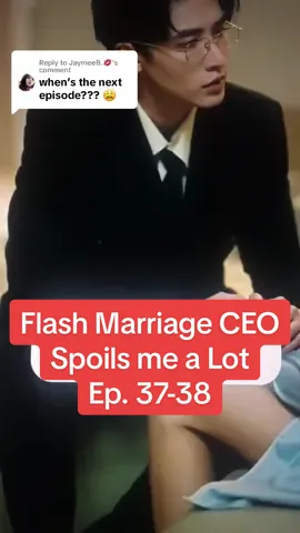 Replying to @JaymeeB.💋 Flash Marriage CEO Spoils me A Lot ep 37-37 #flashMarriageCEO #chinesedramalover 