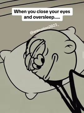 When you close your eyes and oversleep…. #sleep #alarm #bomboclaat #fyp #animation #animationmeme #meme #animation2023_ #foryoupagе #bed  @ANIMATIONS  @ANIMATIONS  @ANIMATIONS 