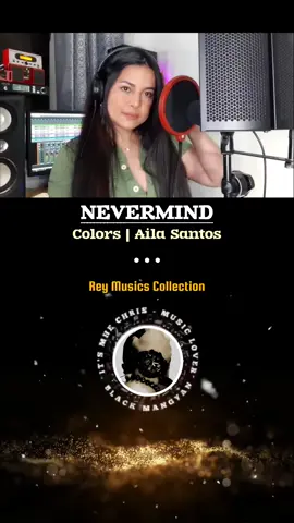 NeverMind-Colors Cover by:Aila Santos |     - Rey Musics Collection. #NevermindAila #Blackmangyan   