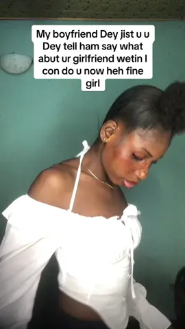 If u wan gree gree heh fine girl 😂😂#viralmytiktokvideo🙏🙏🙏🙏🙏🙏 