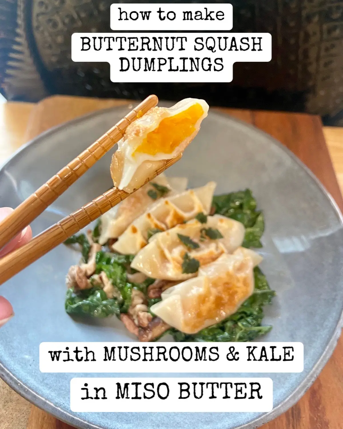 Looking for new twist on some of your favorite fall flavors? Want to impress your loved one with a gourmet dish? These Butternut Squash Dumplings with kale and shiitake mushrooms in miso butter are your answer! This dish is a mouthwatering fusion of Asian-inspired flavors and those classic Autumn ingredients that we all crave the moment the leaves start to fall. Pillowy, roasted butternut squash filled dumplings, served over a bed of sautéed kale, shallots, shiitake mushrooms, and pecans that has been cooked in miso butter with crispy, fried sage to top it all off. You and your loved ones can feel as though you are dining in an upscale establishment…but in the comfort of your own home. And the best part? Although slightly time consuming, this recipe is actually super simple to make! WHAT YOU NEED TO MAKE THIS RECIPE 32 dumpling wrappers FOR BUTTERNUT SQUASH DUMPLING FILLING 1 butternut squash 1 tbsp olive oil sprinkle of salt 1/8 tsp Chinese five spice powder 1/2 tbsp nutritional yeast 1/2 tbsp miso paste I used white miso, but any miso works 1/2 lemon, juiced FOR SHIITAKE AND KALE IN MISO BUTTER 1 tbsp olive oil 2 shallots, sliced thin 5 oz shiitake mushrooms, sliced 1/3 cup pecans, chopped 3 cloves of garlic, chopped 1/2 inch fresh ginger, grated 1/2 cup dry white wine I used Sauvignon Blanc 2 tbsp butter (I used Miyoko Salted Vegan butter) 1 tbsp miso paste I used white miso paste, but any miso paste works 1/4 tsp Chinese five spice powder 1/8 tsp nutmeg powder 1/4 tsp toasted sesame oil 1 bunch of Dino Kale salt and pepper to taste FOR FRIED SAGE 15 fresh sage leaves 2 tbsp olive oil sprinkle of salt Extra Olive oil for dumplings 2 tbsp olive oil You will need 1-2 tbsp of olive oil per batch of panfried dumplings. The amount of batches you will make will depend on size of pan. I personally panfried my dumplings in 2 batches of 16 dumplings. #howtocook #dumplings #misobutter #veganrecipes 